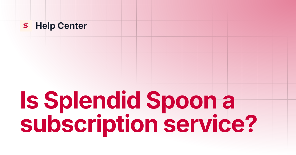 Is Splendid Spoon a subscription service? | Help Center