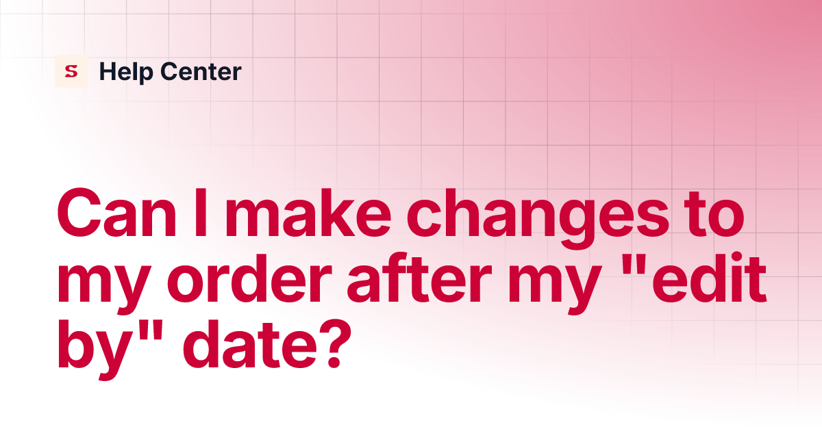 Can I make changes to my order after my 